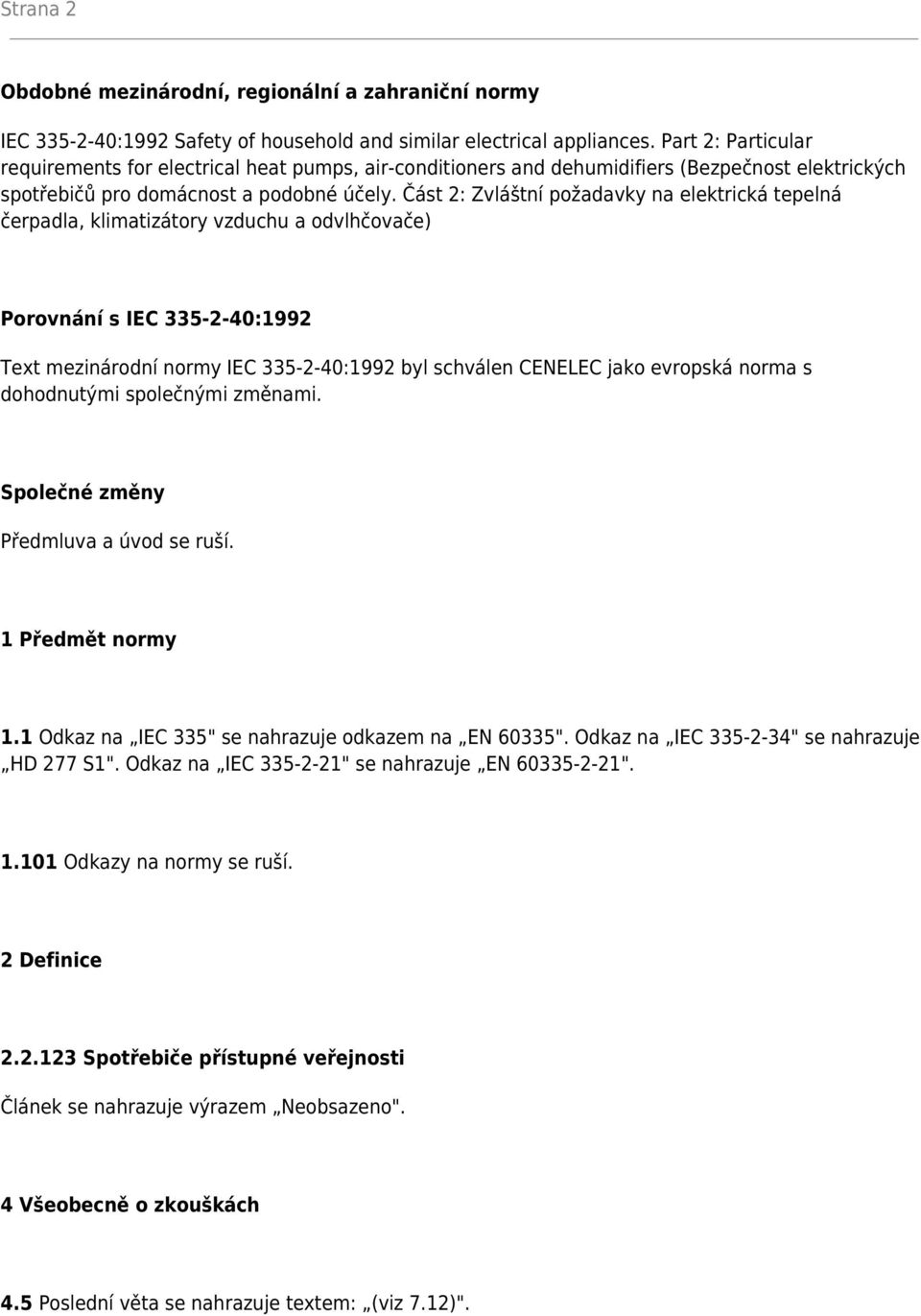 Část 2: Zvláštní požadavky na elektrická tepelná čerpadla, klimatizátory vzduchu a odvlhčovače) Porovnání s IEC 335-2-40:1992 Text mezinárodní normy IEC 335-2-40:1992 byl schválen CENELEC jako