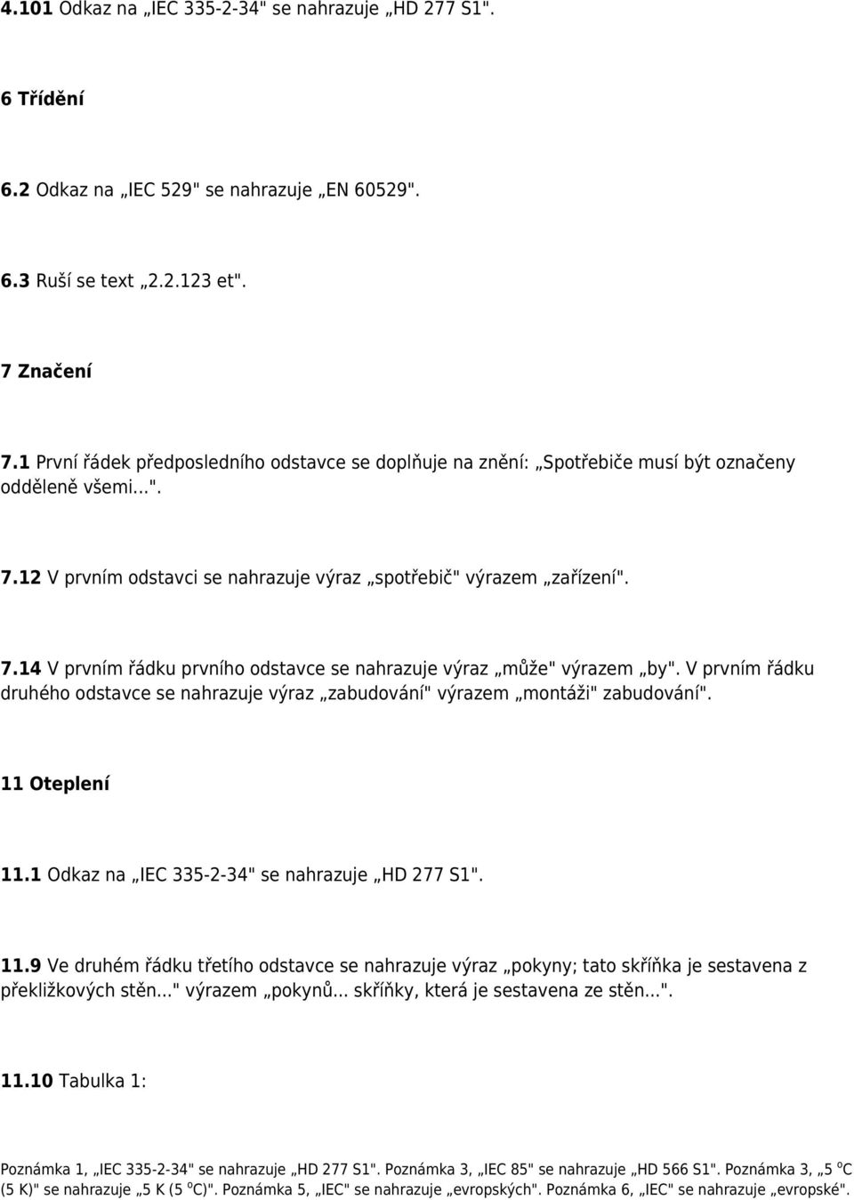 V prvním řádku druhého odstavce se nahrazuje výraz zabudování" výrazem montáži" zabudování". 11 