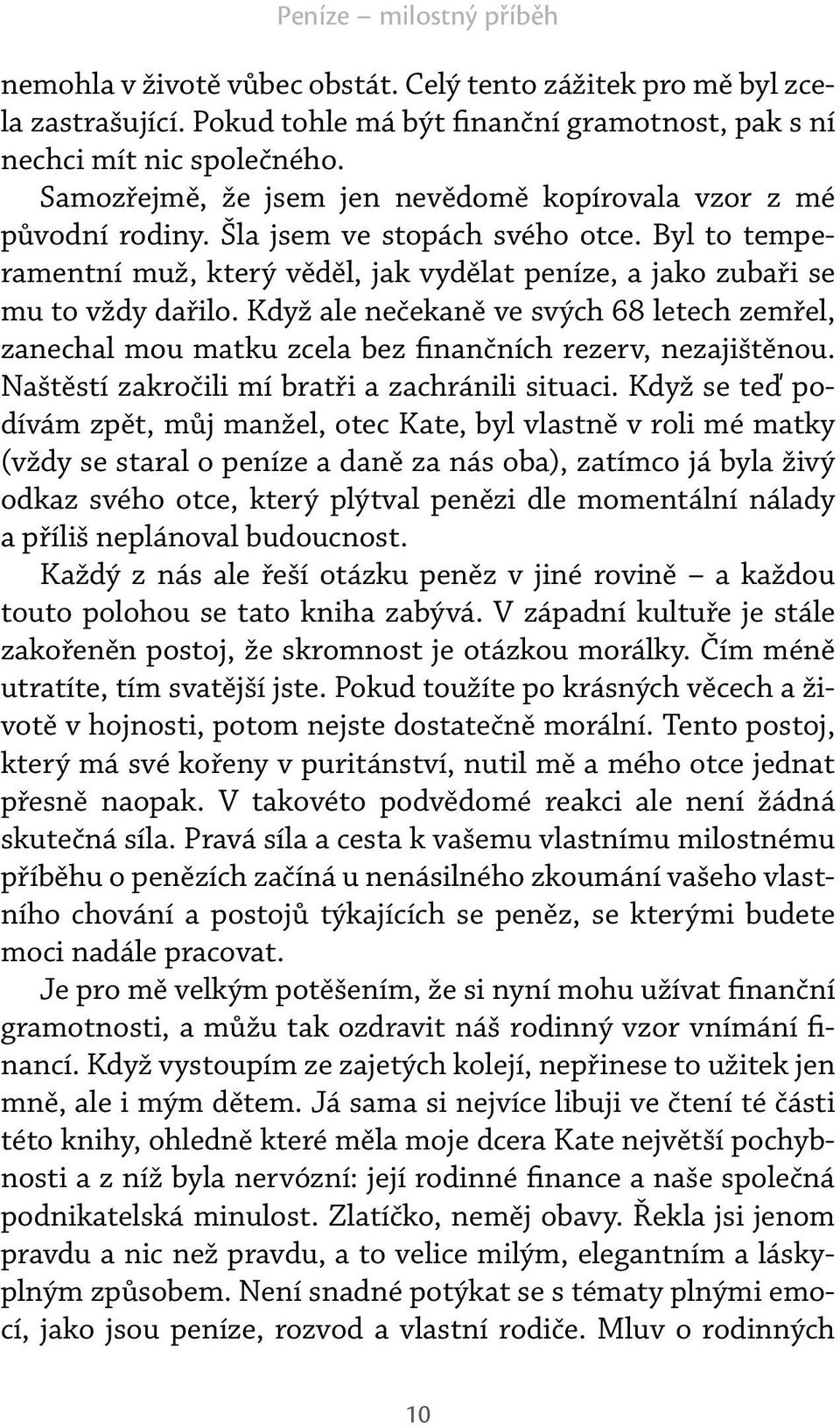 Když ale nečekaně ve svých 68 letech zemřel, zanechal mou matku zcela bez finančních rezerv, nezajištěnou. Naštěstí zakročili mí bratři a zachránili situaci.