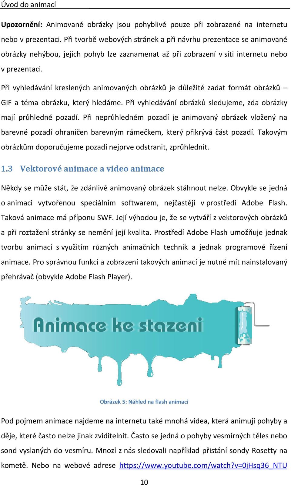 Při vyhledávání kreslených animovaných obrázků je důležité zadat formát obrázků GIF a téma obrázku, který hledáme. Při vyhledávání obrázků sledujeme, zda obrázky mají průhledné pozadí.