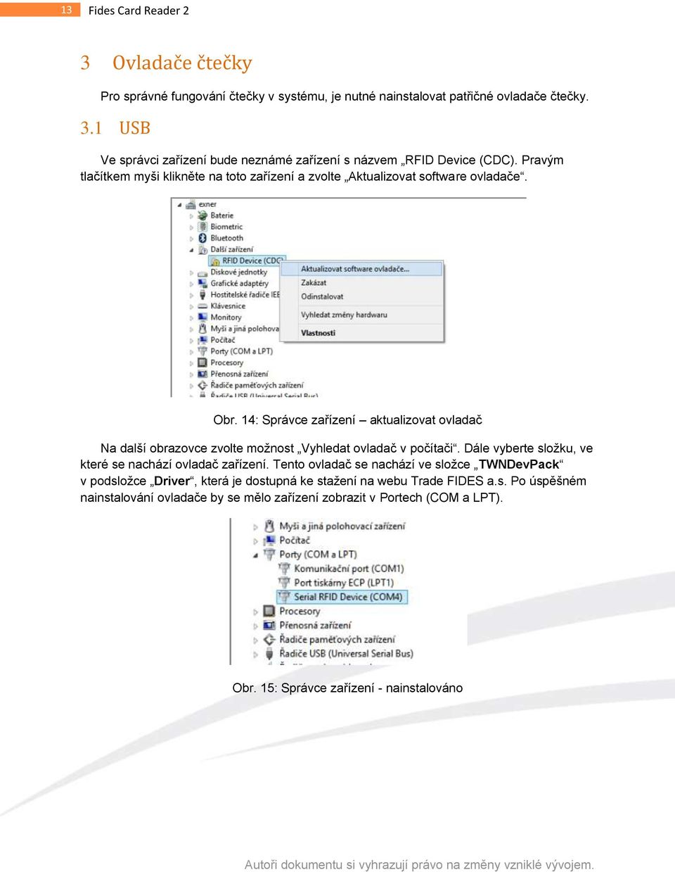 14: Správce zařízení aktualizovat ovladač Na další obrazovce zvolte možnost Vyhledat ovladač v počítači. Dále vyberte složku, ve které se nachází ovladač zařízení.