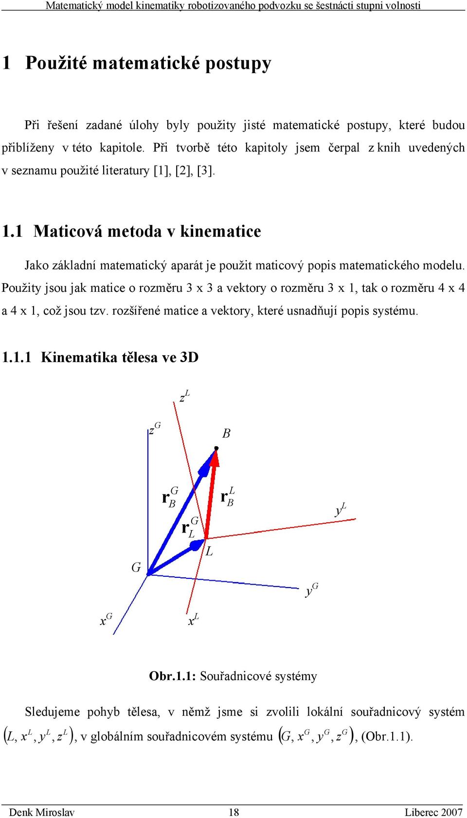 . Matcová metoda v knematce Jako ákladní matematcký apaát je použt matcový pops matematckého modelu.