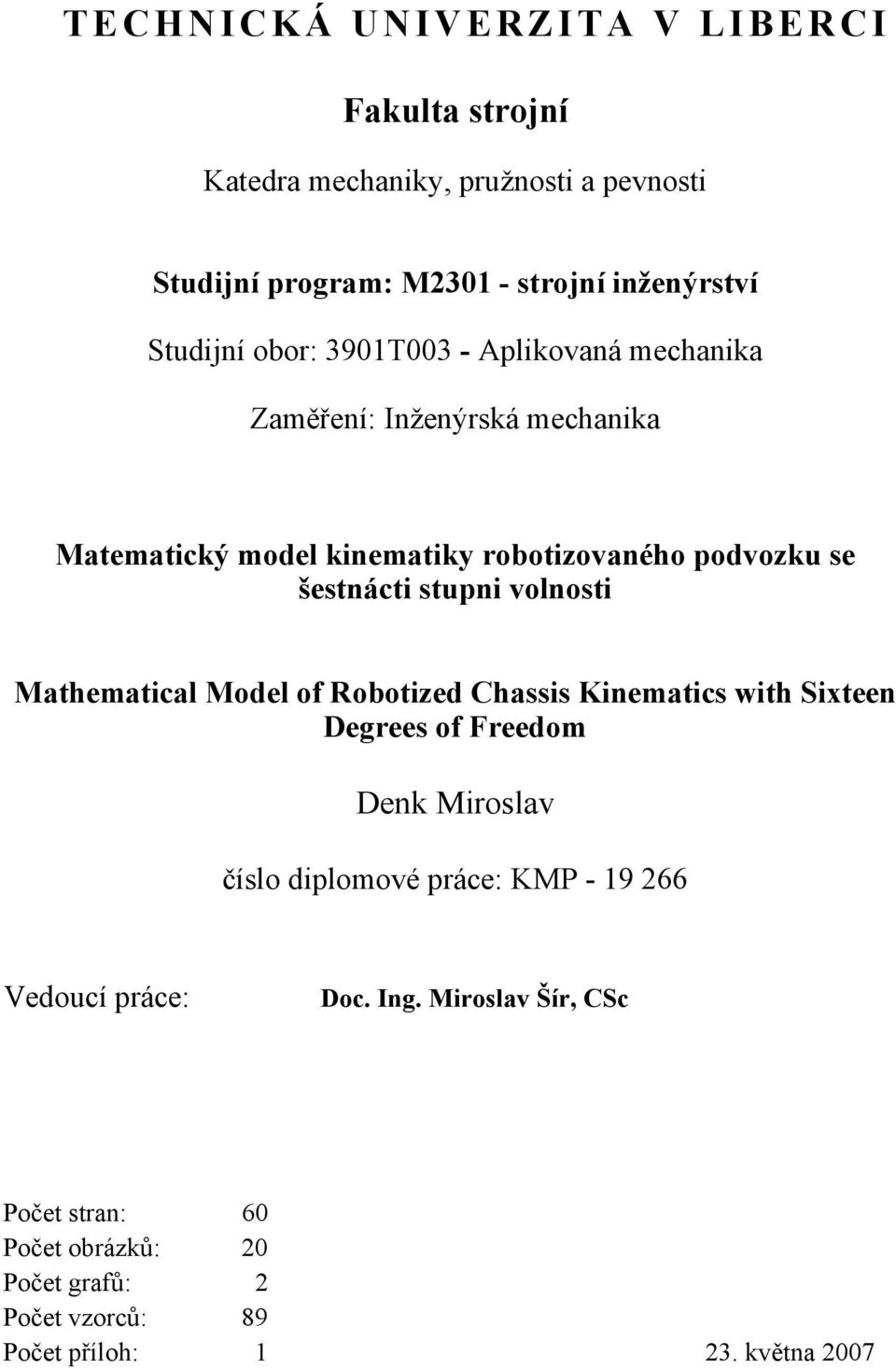 stupn volnost Mathematcal Model of Roboted Chasss Knematcs wth Steen Degees of Feedom Denk Moslav číslo dplomové páce: