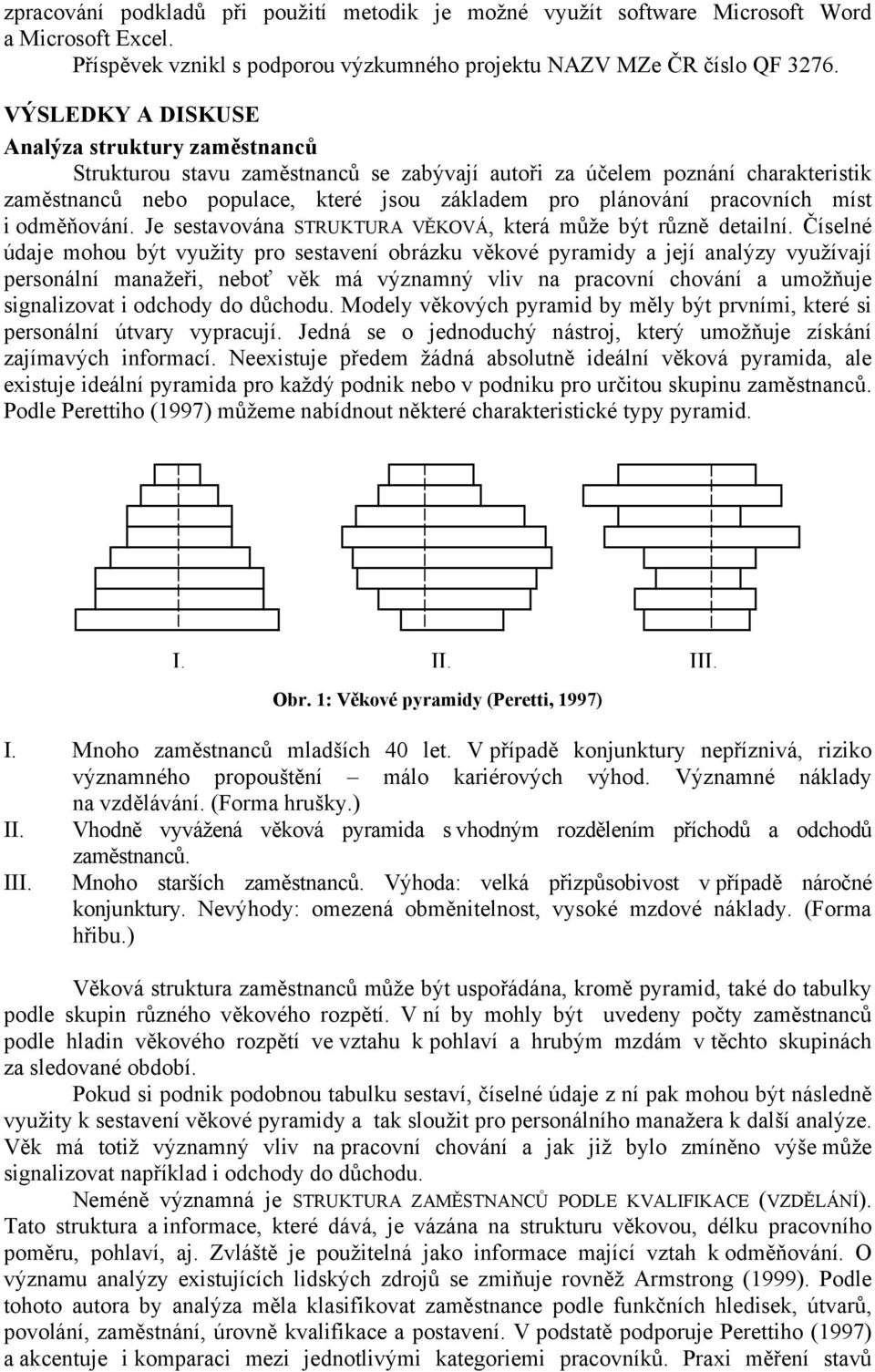 pracovních míst i odměňování. Je sestavována STRUKTURA VĚKOVÁ, která může být různě detailní.