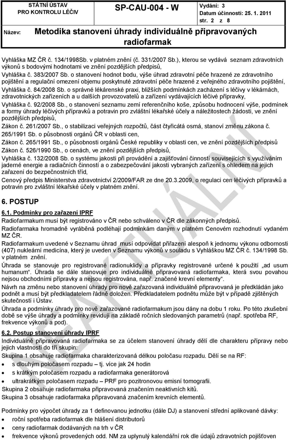 84/2008 Sb. o správné lékárenské praxi, bližších podmínkách zacházení s léčivy v lékárnách, zdravotnických zařízeních a u dalších provozovatelů a zařízení vydávajících léčivé přípravky, Vyhláška č.