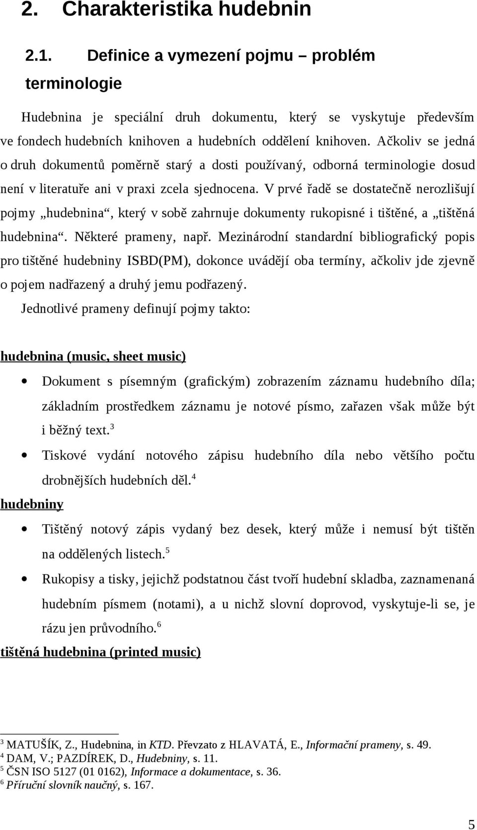 Ačkoliv se jedná o druh dokumentů poměrně starý a dosti používaný, odborná terminologie dosud není v literatuře ani v praxi zcela sjednocena.