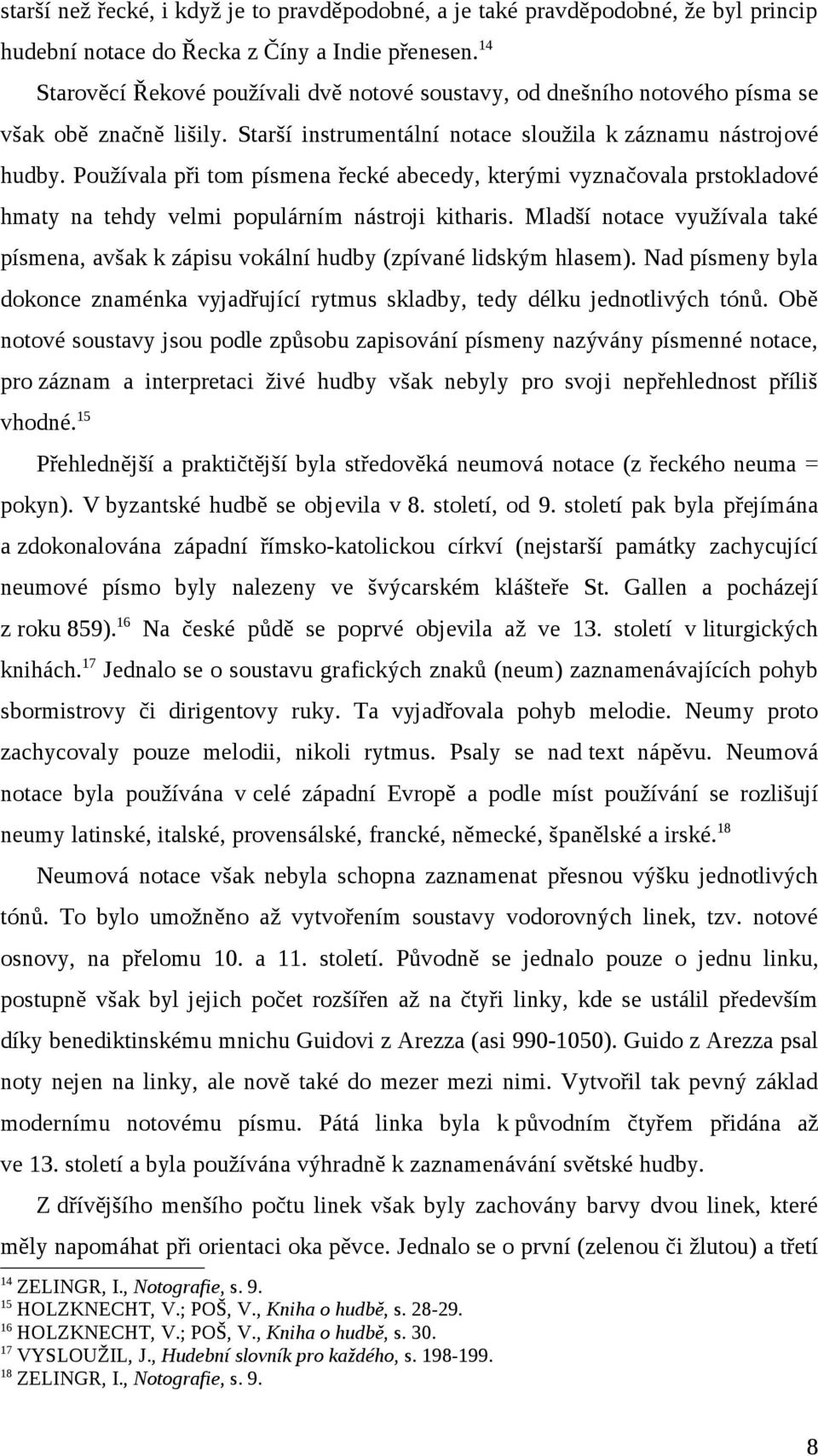 Používala při tom písmena řecké abecedy, kterými vyznačovala prstokladové hmaty na tehdy velmi populárním nástroji kitharis.