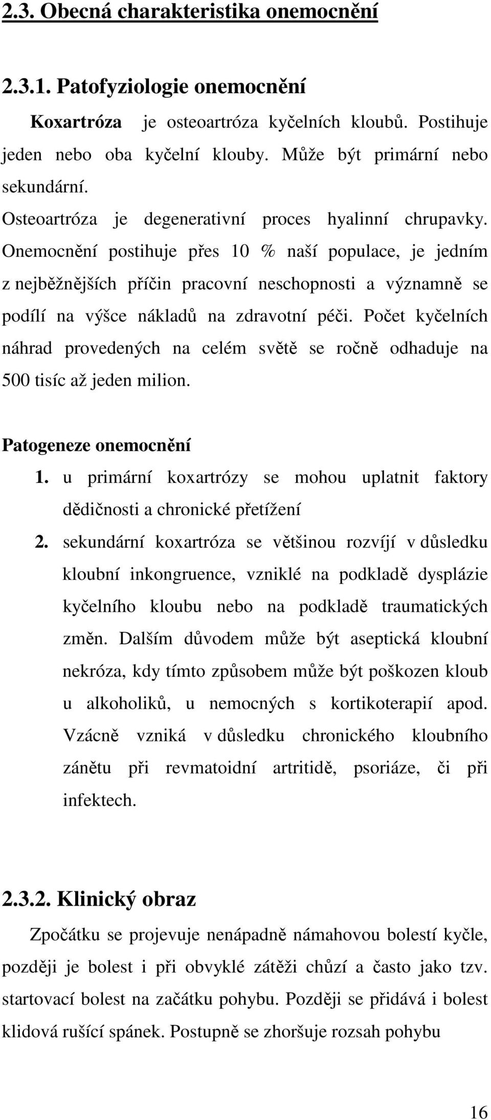 Onemocnění postihuje přes 10 % naší populace, je jedním z nejběžnějších příčin pracovní neschopnosti a významně se podílí na výšce nákladů na zdravotní péči.