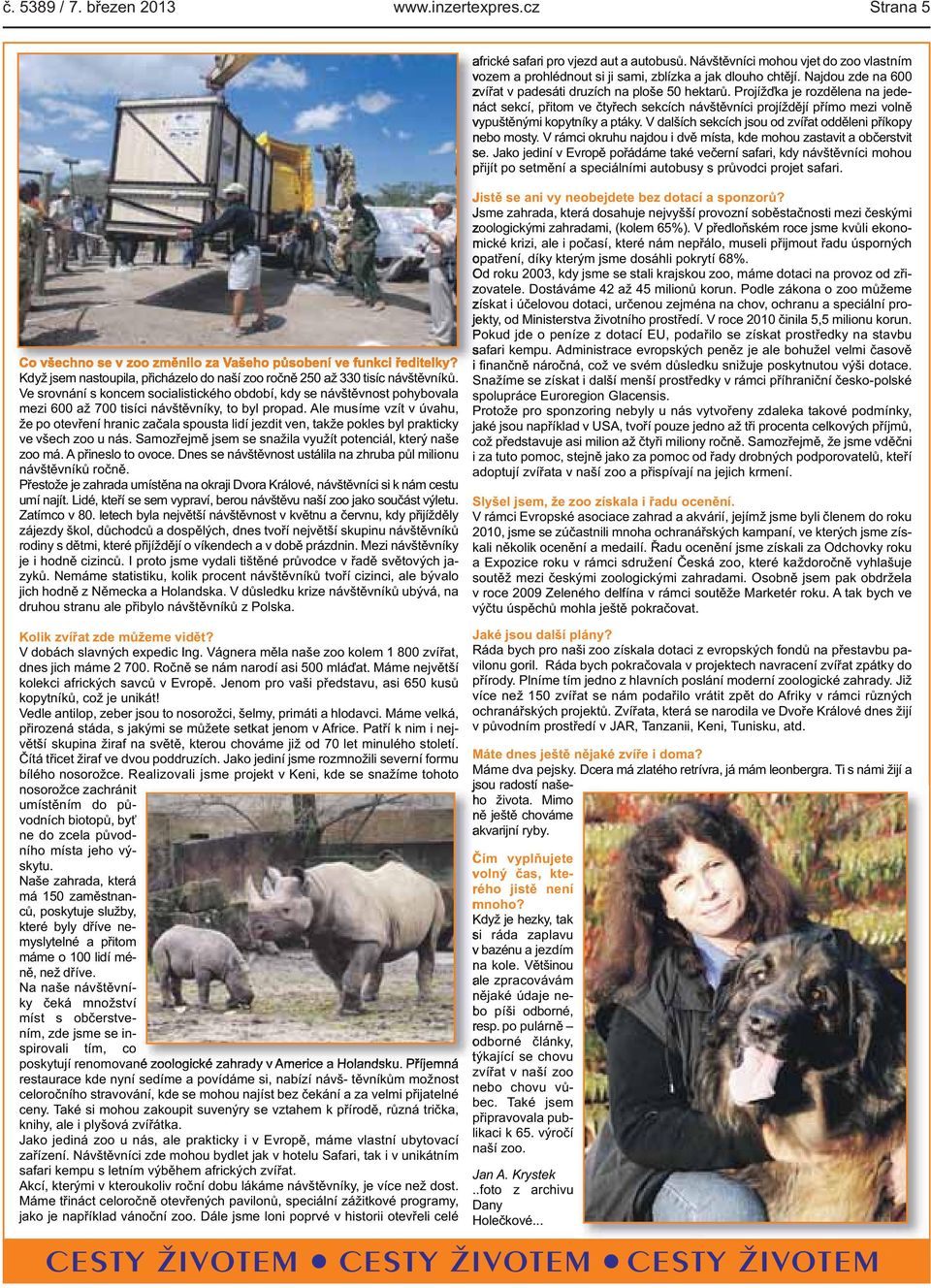 Projížďka je rozdělena na jedenáct sekcí, přitom ve čtyřech sekcích návštěvníci projíždějí přímo mezi volně vypuštěnými kopytníky a ptáky. V dalších sekcích jsou od zvířat odděleni příkopy nebo mosty.