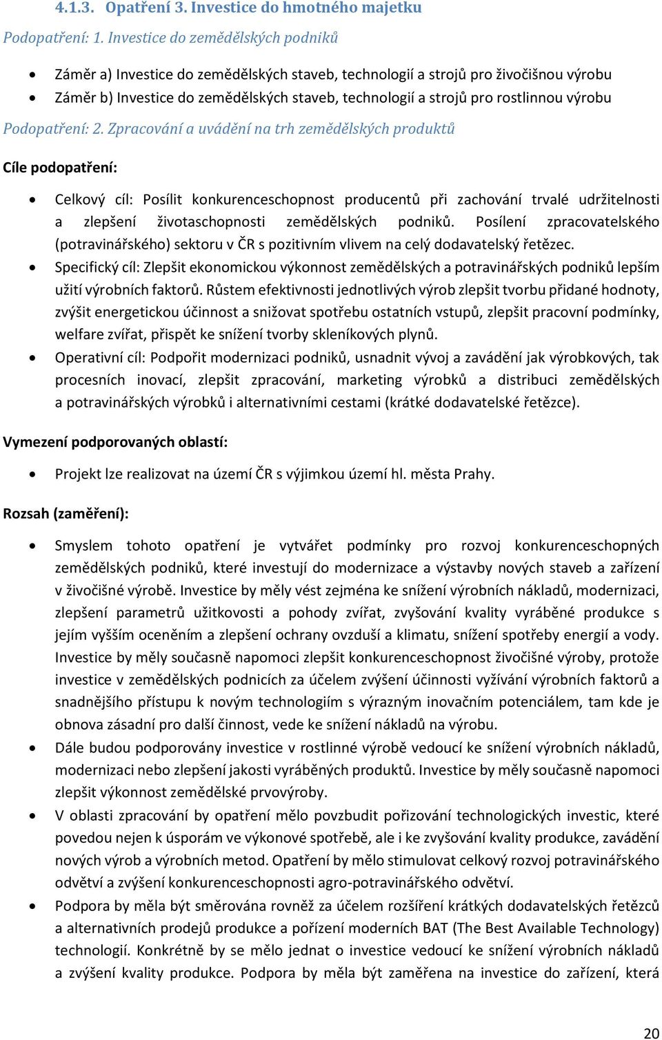 2. Zpracvání a uvádění na trh zemědělských prduktů Cíle pdpatření: Celkvý cíl: Psílit knkurenceschpnst prducentů při zachvání trvalé udržitelnsti a zlepšení živtaschpnsti zemědělských pdniků.