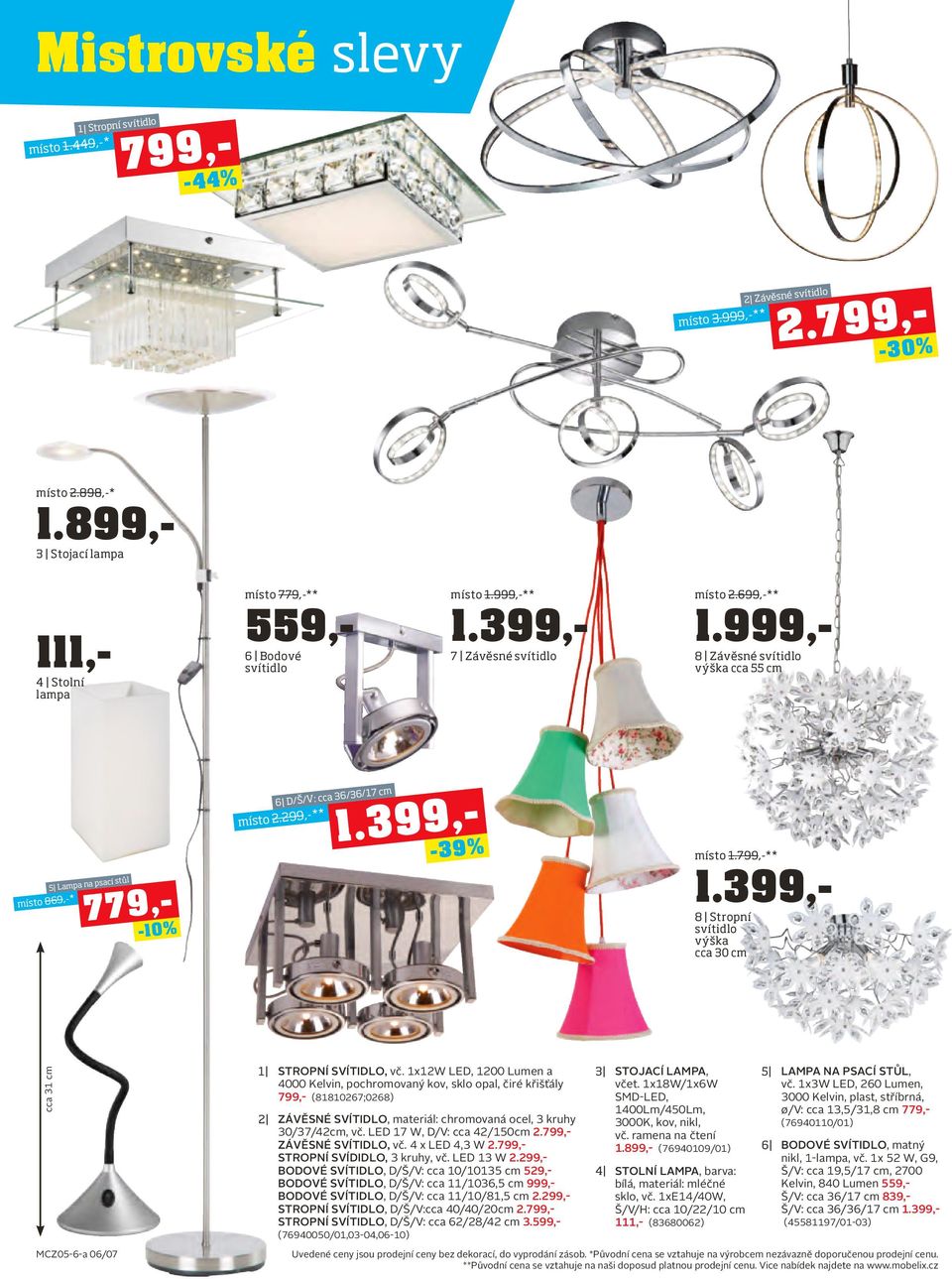 399,- 779,- 5 Lampa na psací stůl -10% 6 D/Š/V: cca 36/36/17 cm místo 2.299,-** 2.799,- 799,- -39% místo 1.799,-** 1.