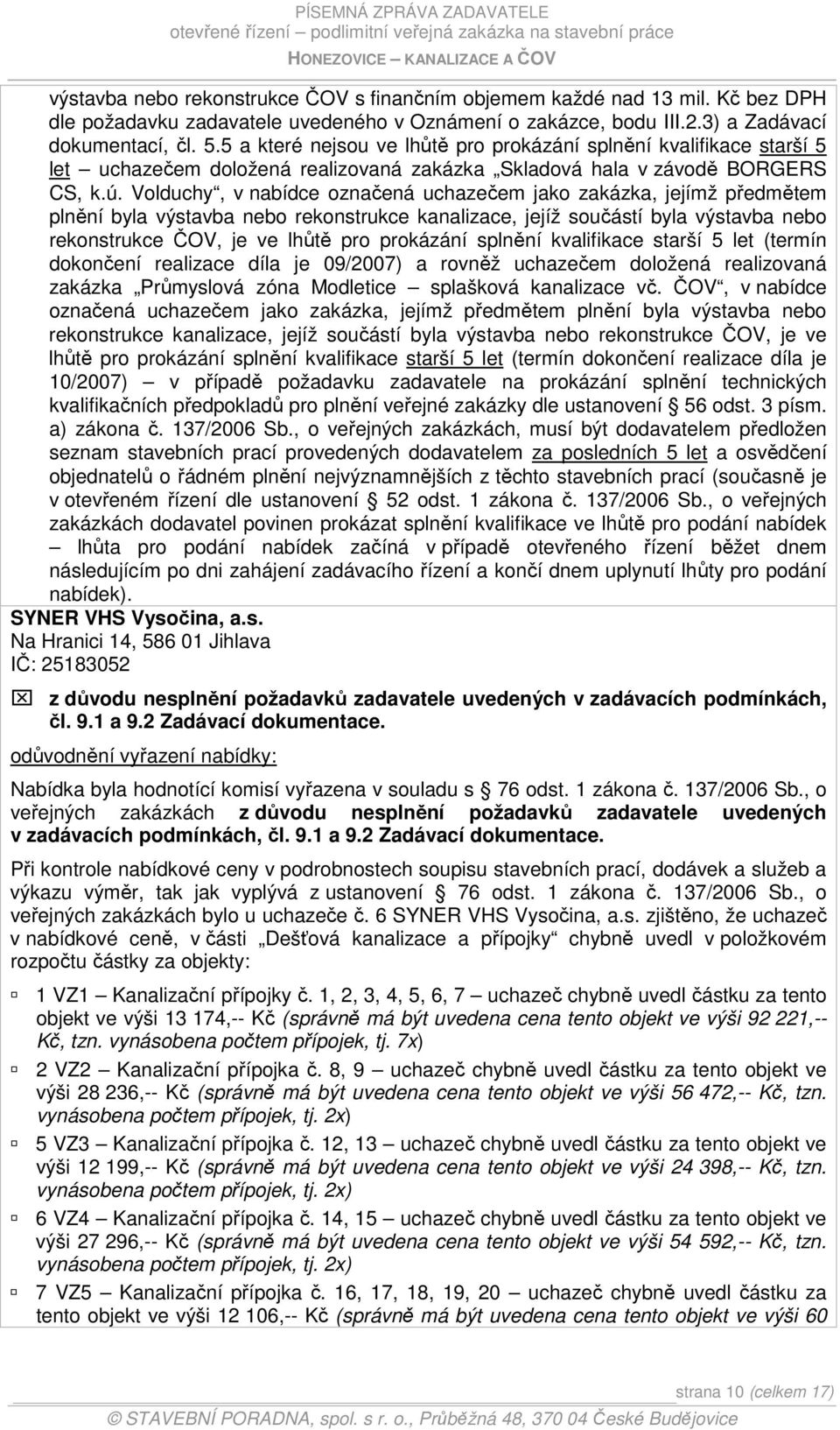 Volduchy, v nabídce označená uchazečem jako zakázka, jejímž předmětem plnění byla výstavba nebo rekonstrukce kanalizace, jejíž součástí byla výstavba nebo rekonstrukce ČOV, je ve lhůtě pro prokázání