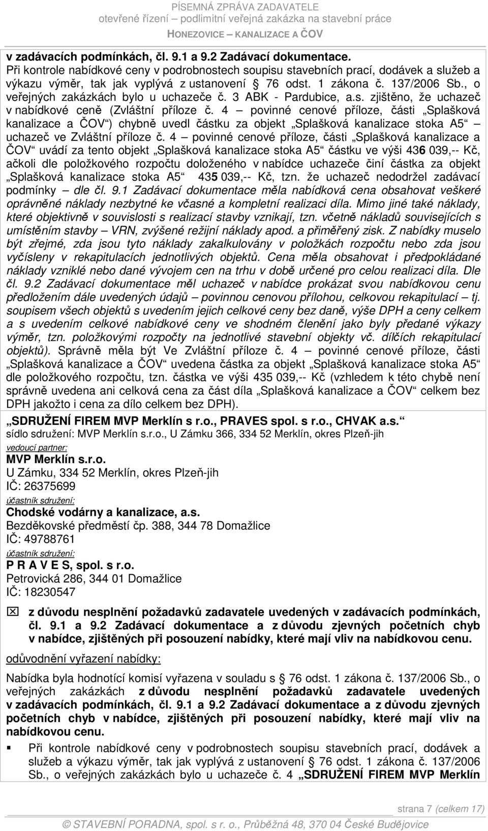 , o veřejných zakázkách bylo u uchazeče č. 3 ABK - Pardubice, a.s. zjištěno, že uchazeč v nabídkové ceně (Zvláštní příloze č.