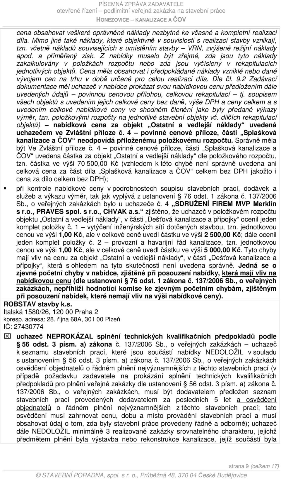 Z nabídky muselo být zřejmé, zda jsou tyto náklady zakalkulovány v položkách rozpočtu nebo zda jsou vyčísleny v rekapitulacích jednotlivých objektů.