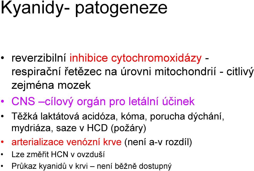 laktátová acidóza, kóma, porucha dýchání, mydriáza, saze v HCD (požáry) arterializace