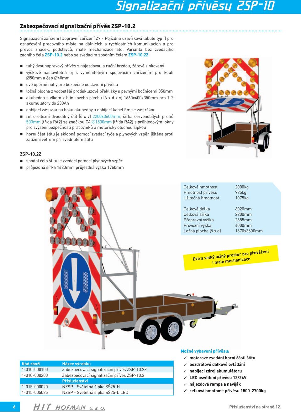 mechanizace atd. Varianta bez zvedacího zadního čela ZSP-10.2 nebo se zvedacím spodním čelem ZSP-10.2Z.