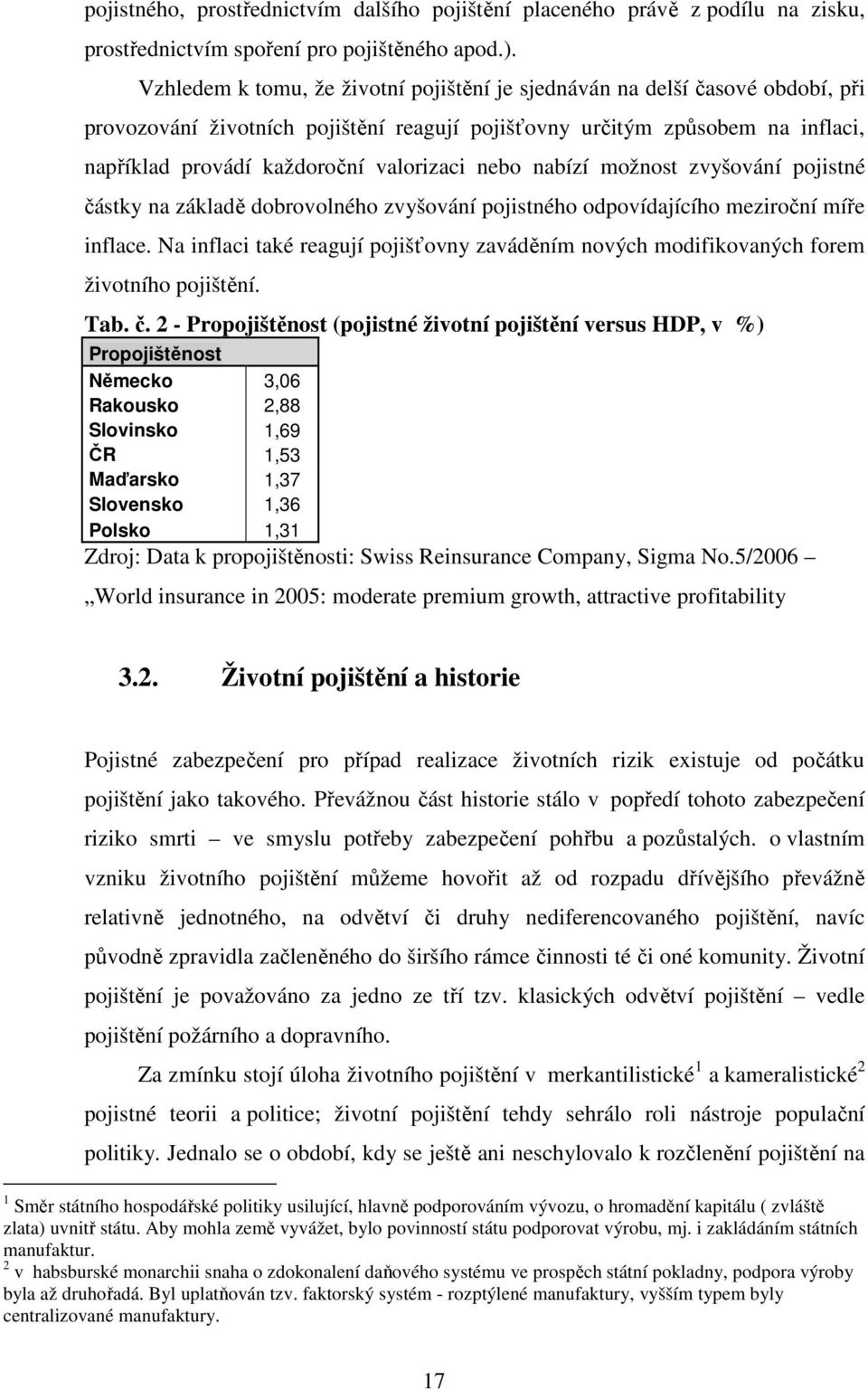 nebo nabízí možnost zvyšování pojistné částky na základě dobrovolného zvyšování pojistného odpovídajícího meziroční míře inflace.