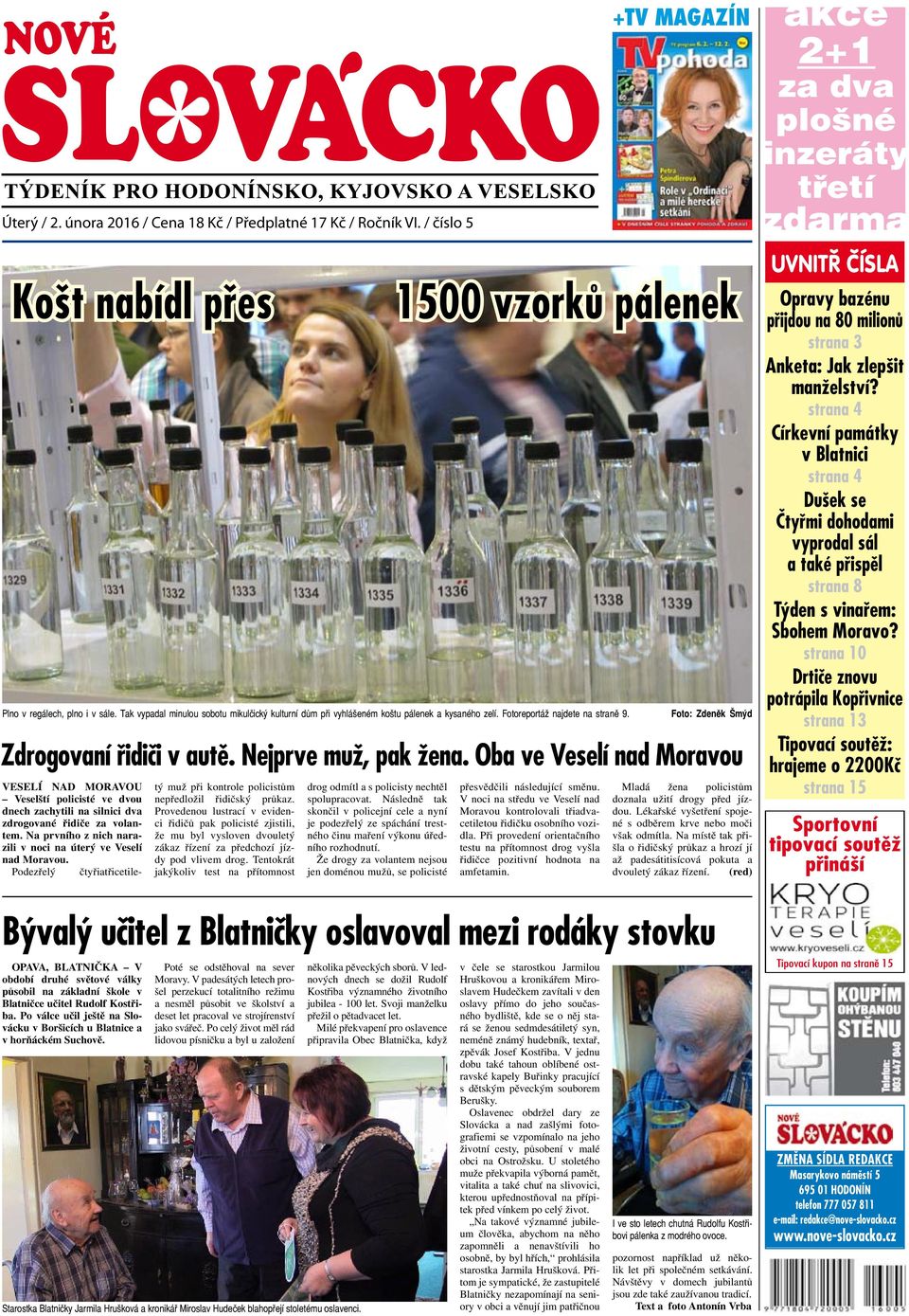 Po válce učil ještě na Slovácku v Boršicích u Blatnice a v horňáckém Suchově. VESELÍ NAD MORAVOU Veselští policisté ve dvou dnech zachytili na silnici dva zdrogované řidiče za volantem.
