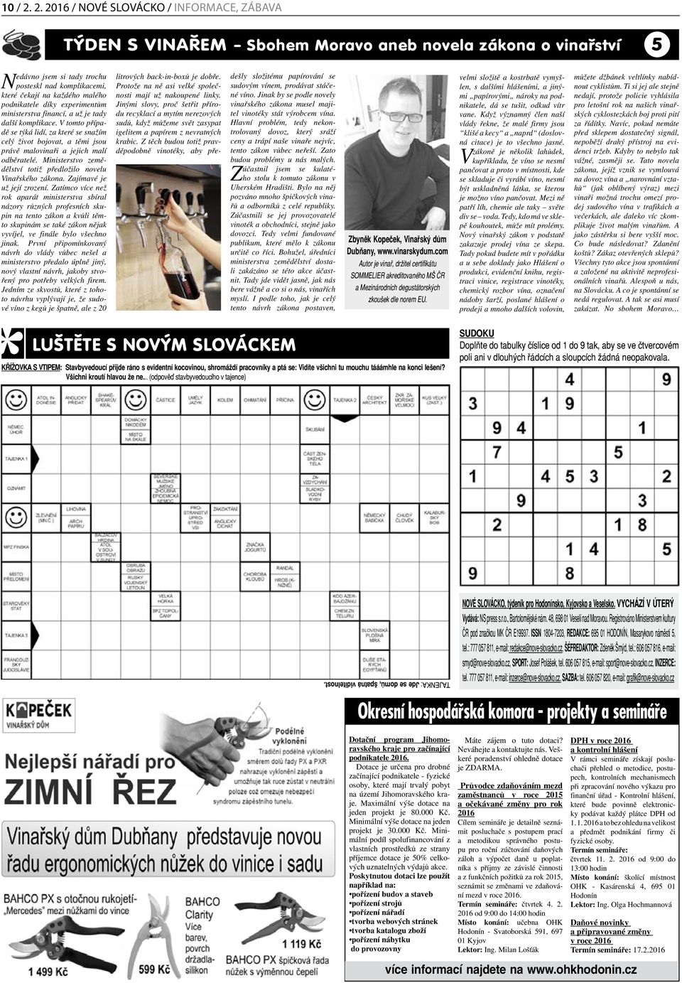 další komplikace. V tomto případě se týká lidí, za které se snažím celý život bojovat, a těmi jsou právě malovinaři a jejich malí odběratelé.