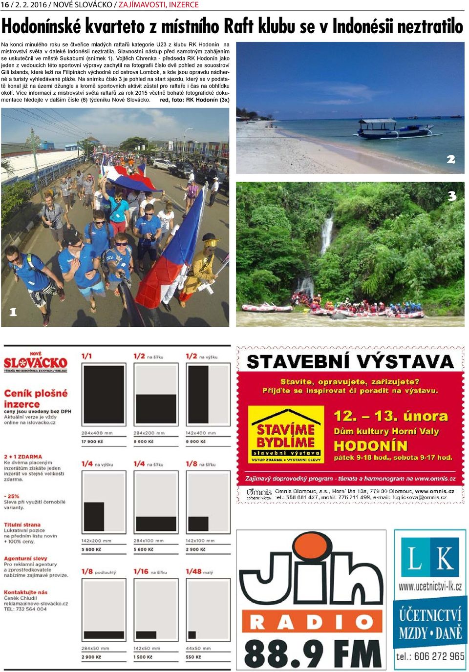 na mistrovství světa v daleké Indonésii neztratila. Slavnostní nástup před samotným zahájením se uskutečnil ve městě Sukabumi (snímek 1).
