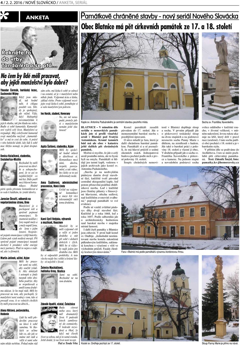 A chlapa pouštět ven. Tehdy je spokojený, ale vážně. Vždy, když blahopřeji novomanželům k jejich sňatku, tak jim kladu na srdce. Buďte si sobě kamarády. Kamarádství vydrží celý život.