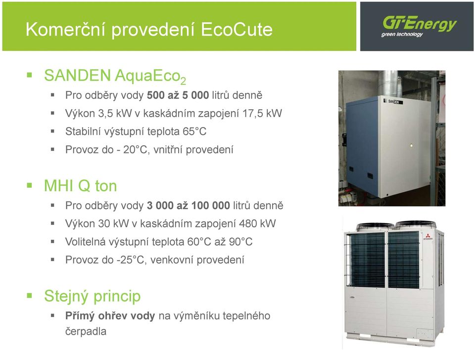 Pro odběry vody 3 000 až 100 000 litrů denně Výkon 30 kw v kaskádním zapojení 480 kw Volitelná výstupní