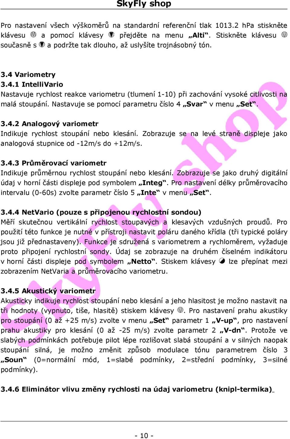 Nastavuje se pomocí parametru číslo 4 Svar v menu Set. 3.4.2 Analogový variometr Indikuje rychlost stoupání nebo klesání.
