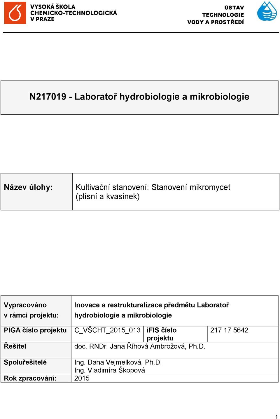 předmětu Laboratoř hydrobiologie a mikrobiologie PIGA číslo projektu Řešitel C_VŠCHT_2015_013 ifis číslo projektu doc.