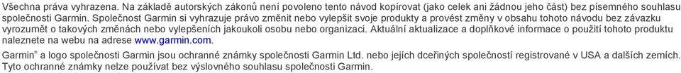 jakoukoli osobu nebo organizaci. Aktuální aktualizace a doplňkové informace o použití tohoto produktu naleznete na webu na adrese www.garmin.com.