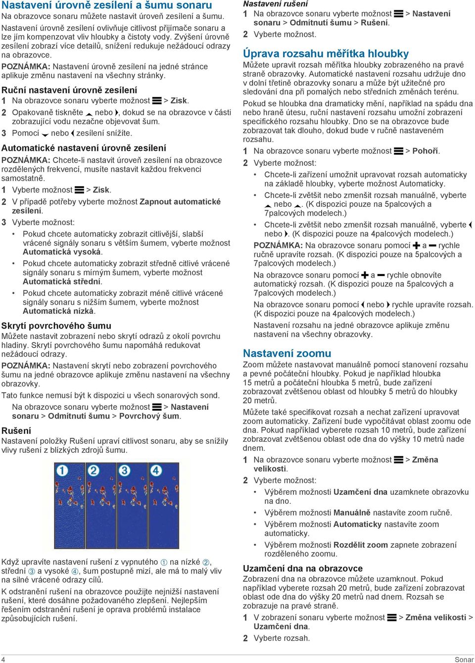 Zvýšení úrovně zesílení zobrazí více detailů, snížení redukuje nežádoucí odrazy na obrazovce. POZNÁMKA: Nastavení úrovně zesílení na jedné stránce aplikuje změnu nastavení na všechny stránky.