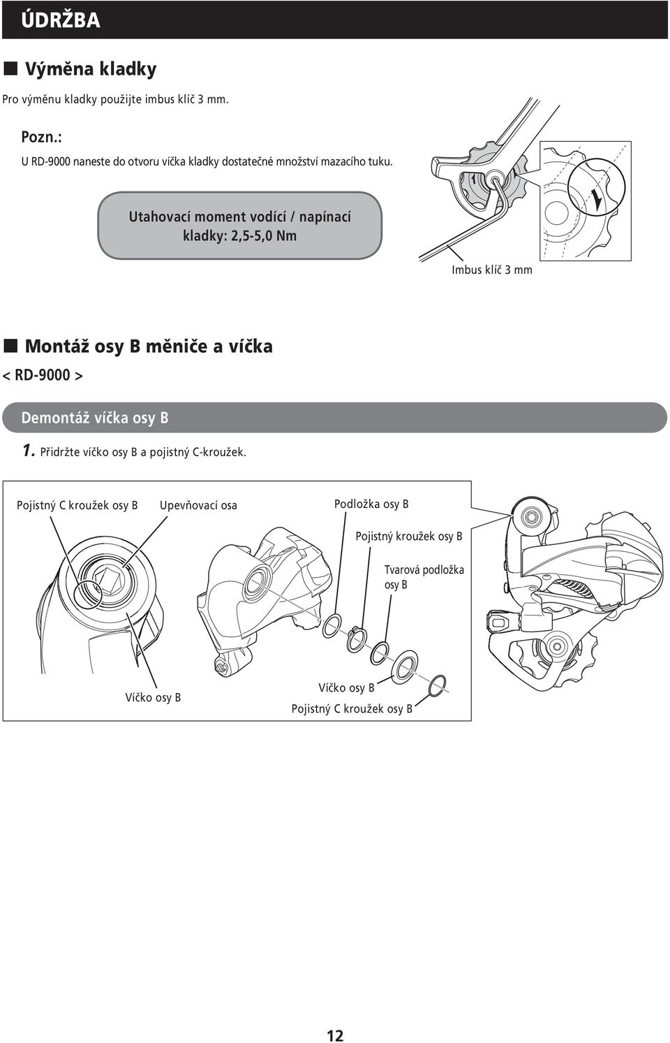 Utahovací moment vodící / napínací kladky: 2,5-5,0 Nm Imbus klíč 3 mm Montáž osy B měniče a víčka < RD-9000 > Demontáž