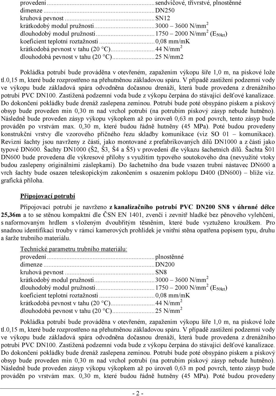 ..25 N/mm2 Pokládka potrubí bude prováděna v otevřeném, zapažením výkopu šíře 1,0 m, na pískové lože tl.0,15 m, které bude rozprostřeno na přehutněnou základovou spáru.