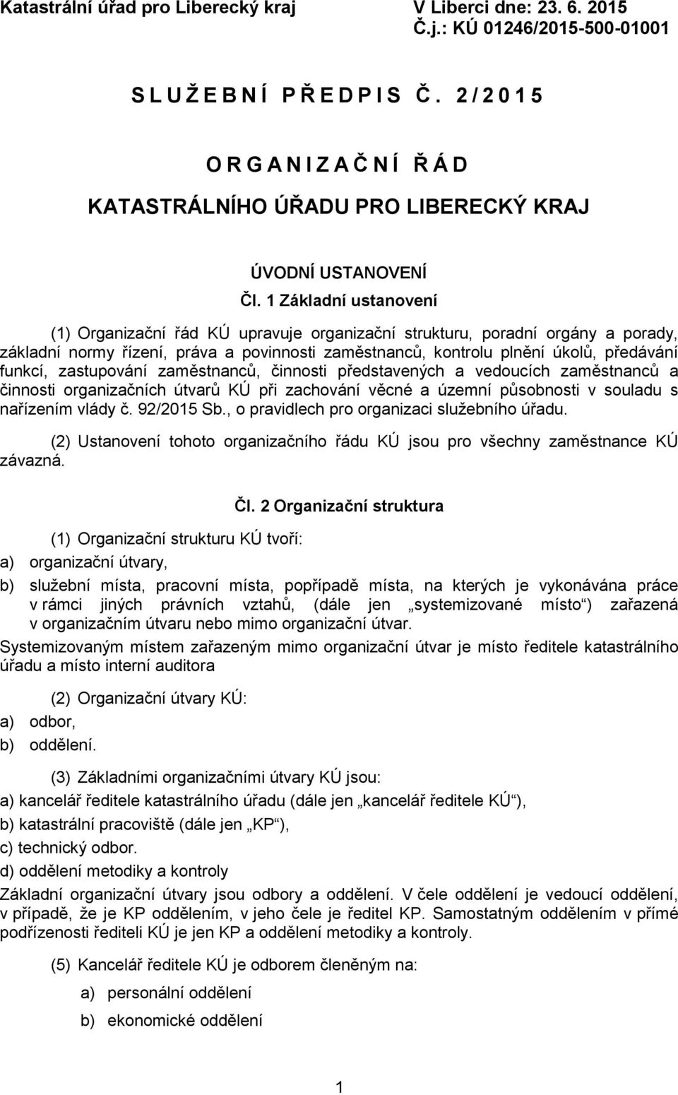 1 Základní ustanovení (1) Organizační řád KÚ upravuje organizační strukturu, poradní orgány a porady, základní normy řízení, práva a povinnosti zaměstnanců, kontrolu plnění úkolů, předávání funkcí,