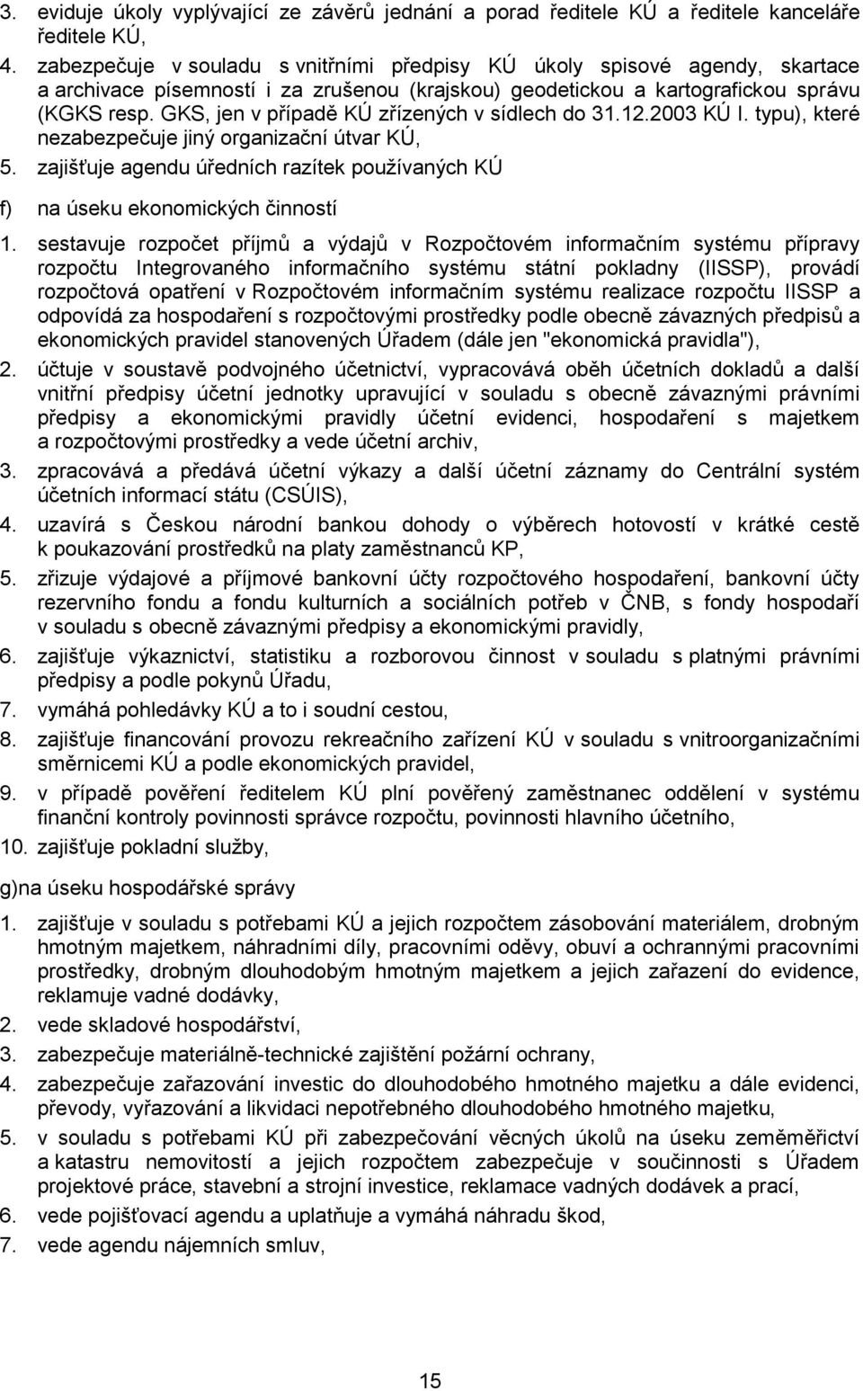 GKS, jen v případě KÚ zřízených v sídlech do 31.12.2003 KÚ I. typu), které nezabezpečuje jiný organizační útvar KÚ, 5.