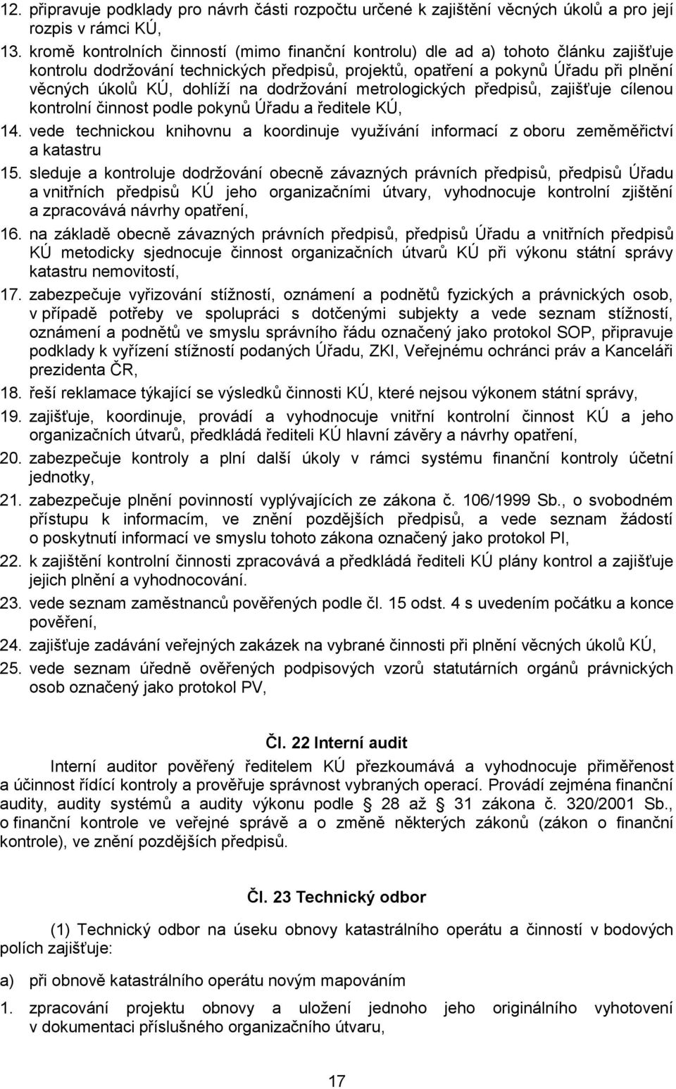 na dodržování metrologických předpisů, zajišťuje cílenou kontrolní činnost podle pokynů Úřadu a ředitele KÚ, 14.