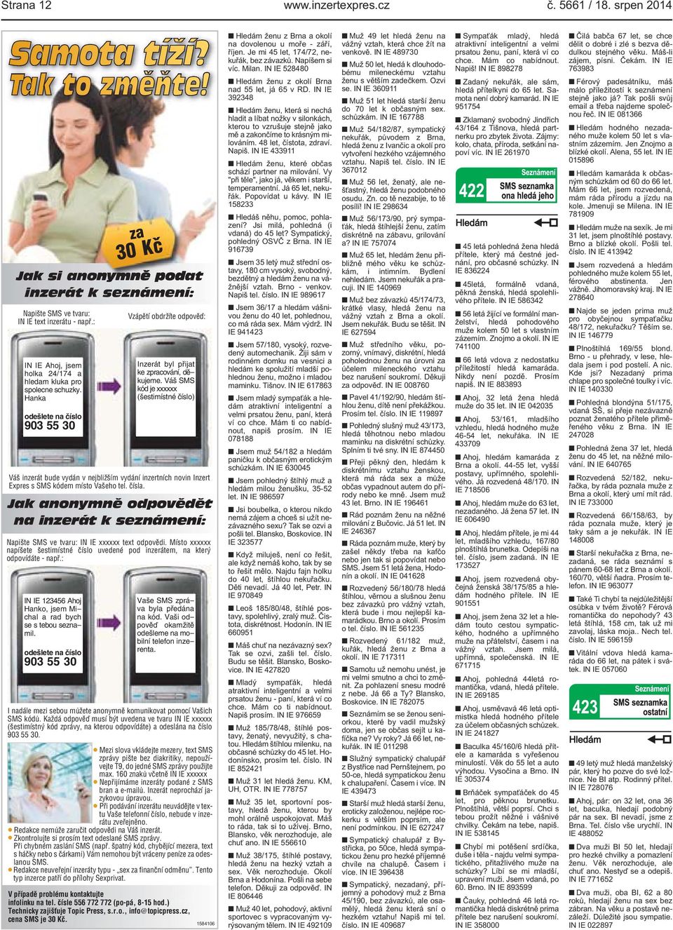 Váš SMS kód je xxxxxx (šestimístné číslo) Váš inzerát bude vydán v nejbližším vydání inzertních novin Inzert Expres s SMS kódem místo Vašeho tel. čísla.