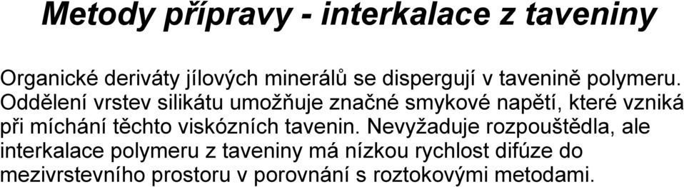 Oddělení vrstev silikátu umožňuje značné smykové napětí, které vzniká při míchání těchto