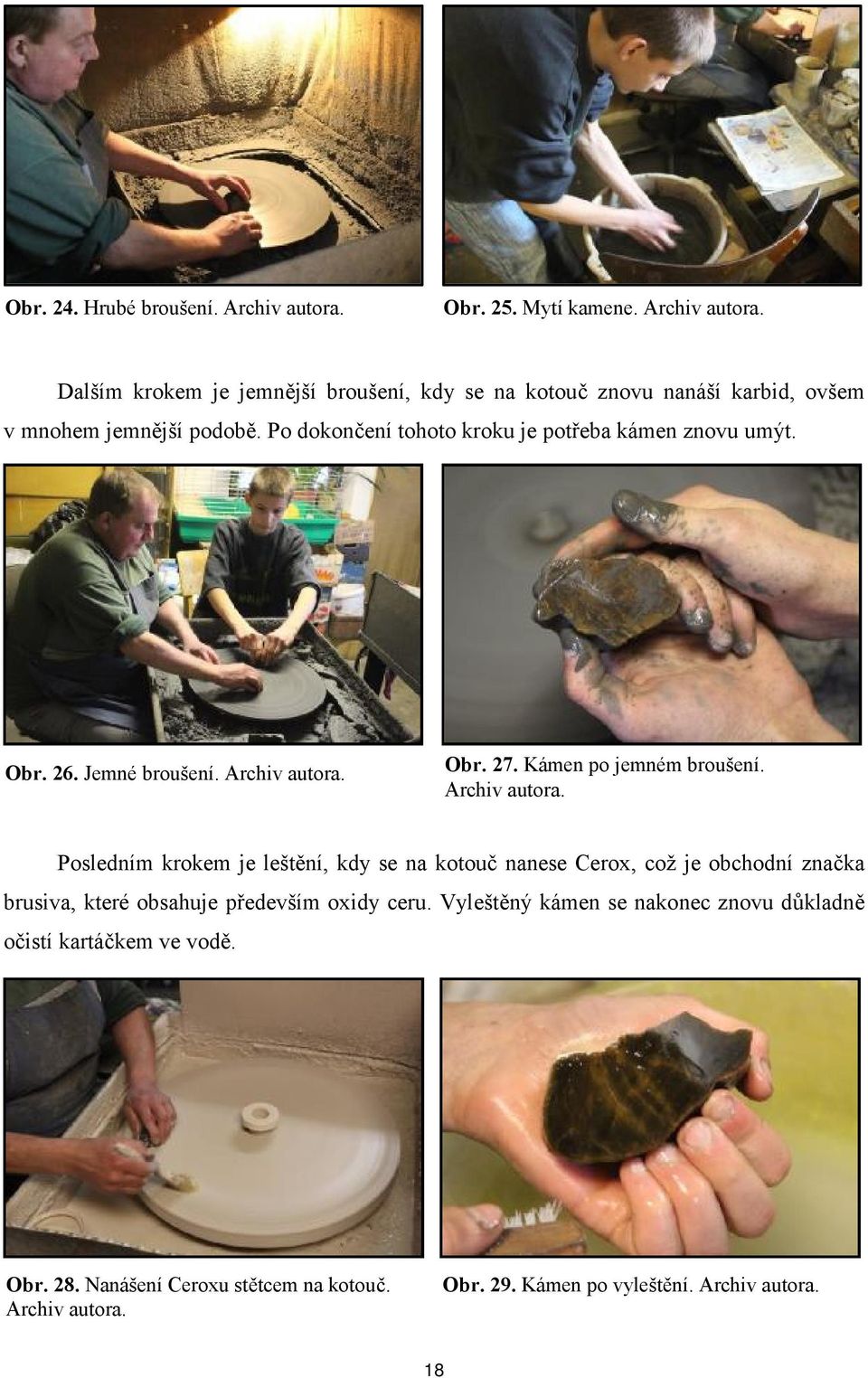Obr. 27. Kámen po jemném broušení. Archiv autora.