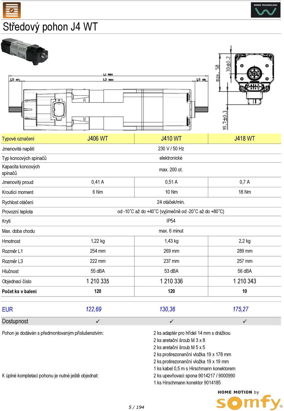 od -10 C až do +40 C (vyjímečně od -20 C až do +80 C) IP54 max.