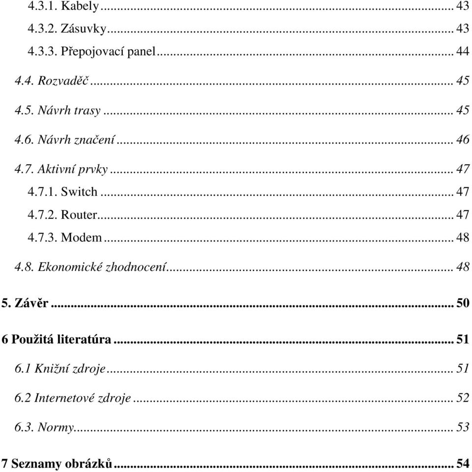 Router... 47 4.7.3. Modem... 48 4.8. Ekonomické zhodnocení... 48 5. Závěr.