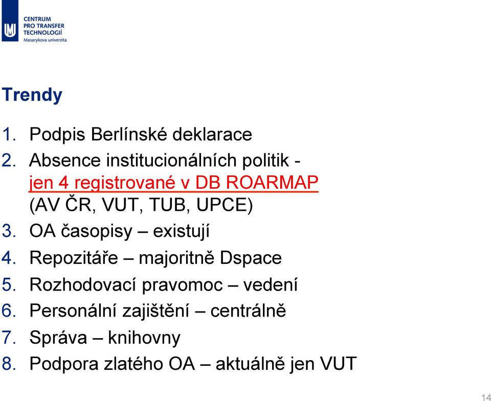 VUT, TUB, UPCE) 3. OA časopisy existují 4. Repozitáře majoritně Dspace 5.