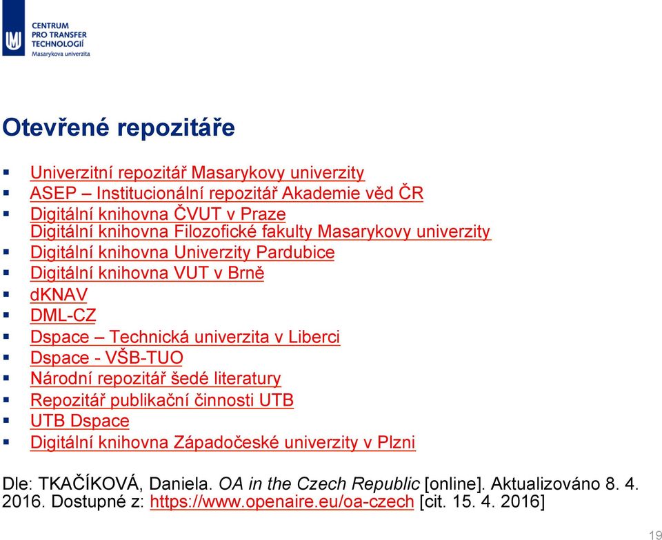 univerzita v Liberci Dspace - VŠB-TUO Národní repozitář šedé literatury Repozitář publikační činnosti UTB UTB Dspace Digitální knihovna Západočeské