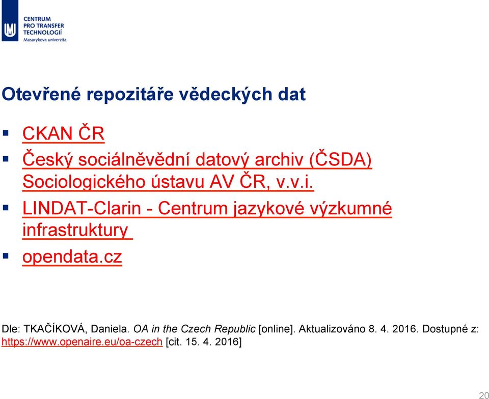 cz Dle: TKAČÍKOVÁ, Daniela. OA in the Czech Republic [online]. Aktualizováno 8. 4.