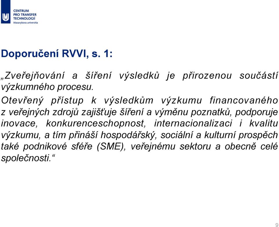 poznatků, podporuje inovace, konkurenceschopnost, internacionalizaci i kvalitu výzkumu, a tím přináší