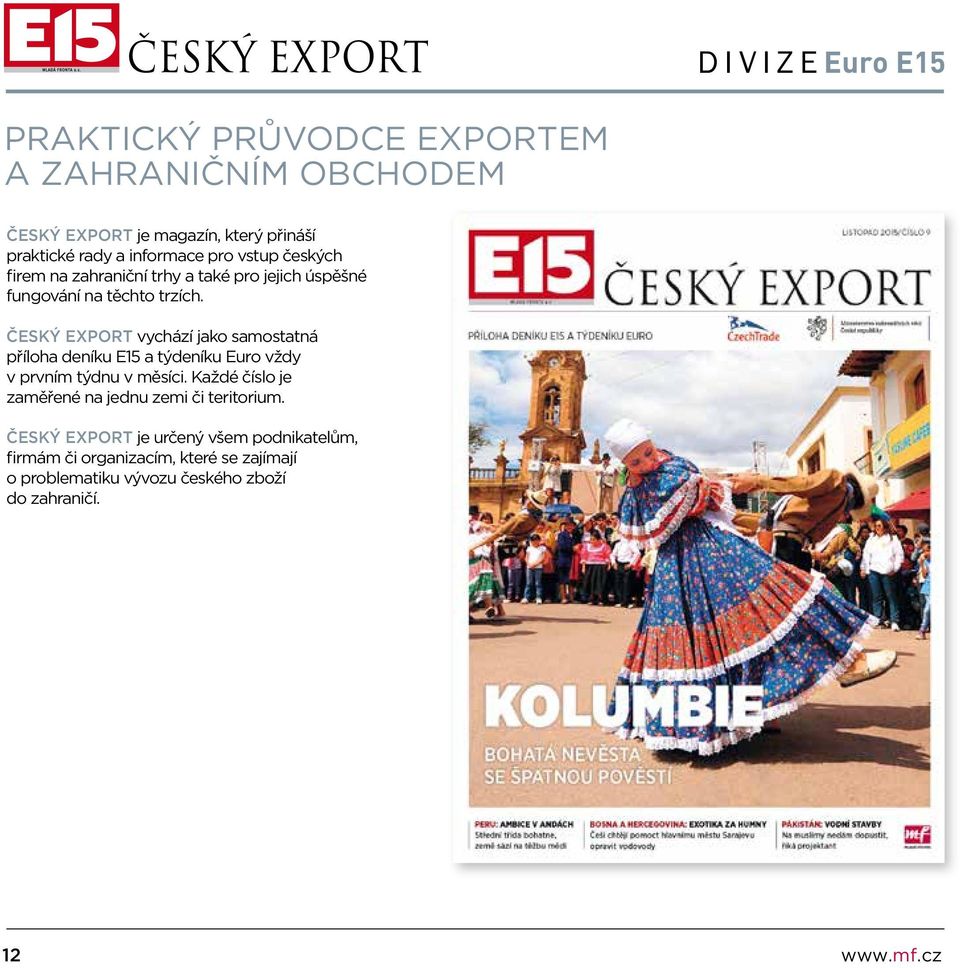ČESKÝ EXPORT vychází jako samostatná příloha deníku E15 a týdeníku Euro vždy v prvním týdnu v měsíci.