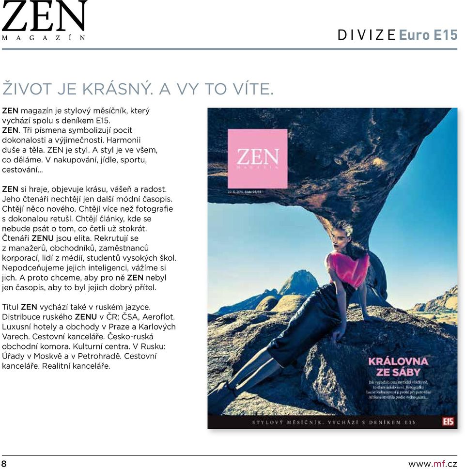 Chtějí více než fotografie s dokonalou retuší. Chtějí články, kde se nebude psát o tom, co četli už stokrát. Čtenáři ZENU jsou elita.