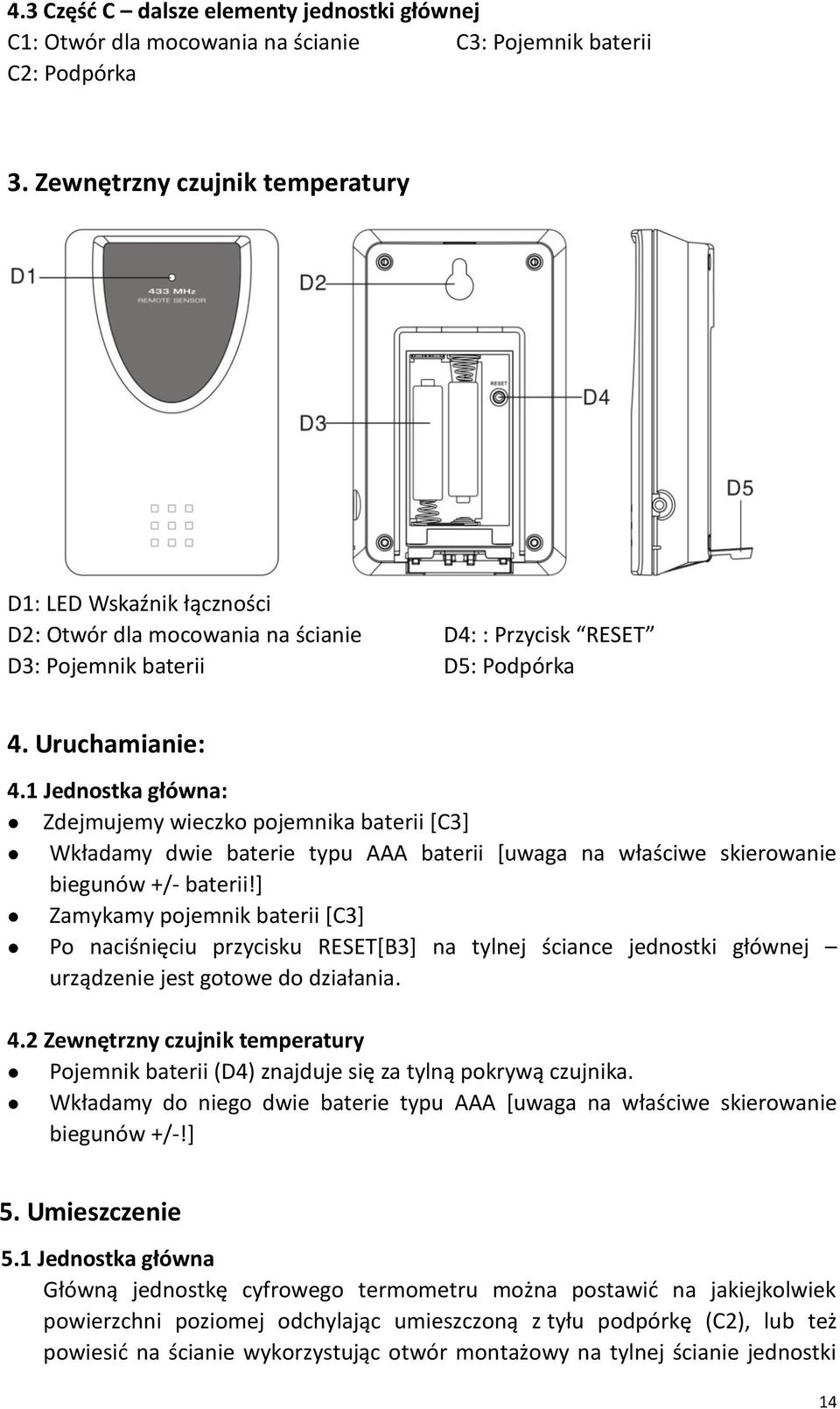 1 Jednostka główna: Zdejmujemy wieczko pojemnika baterii [C3] Wkładamy dwie baterie typu AAA baterii [uwaga na właściwe skierowanie biegunów +/- baterii!