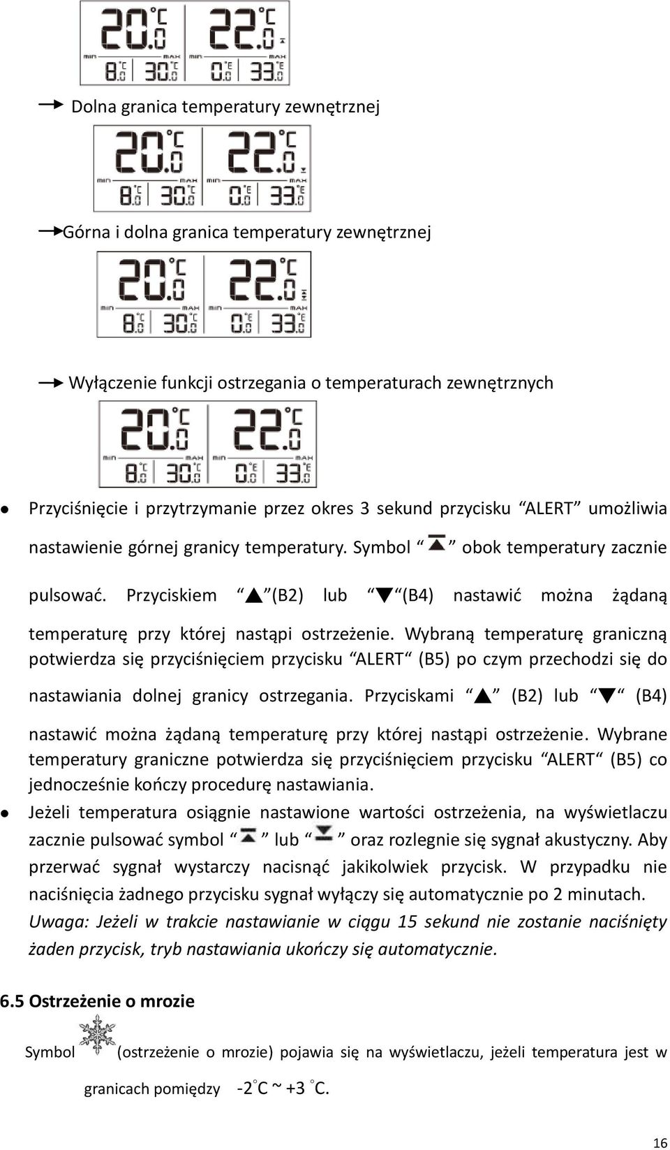 Wybraną temperaturę graniczną potwierdza się przyciśnięciem przycisku ALERT (B5) po czym przechodzi się do nastawiania dolnej granicy ostrzegania.