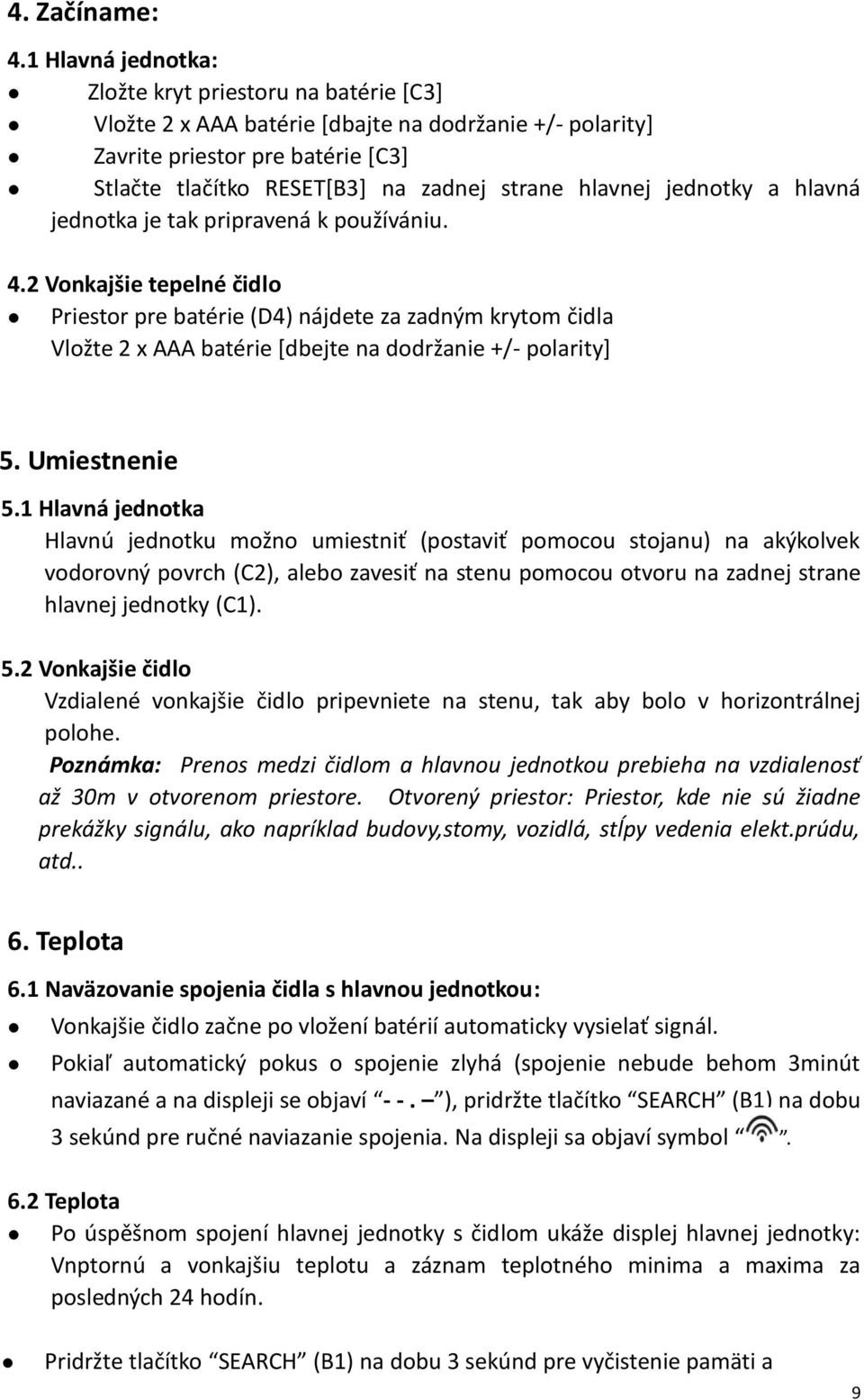 hlavnej jednotky a hlavná jednotka je tak pripravená k používániu. 4.