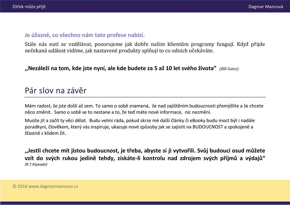 ,,nezáleží na tom, kde jste nyní, ale kde budete za 5 až 10 let svého života (Bill Gates) Pár slov na závěr Mám radost, že jste došli až sem.